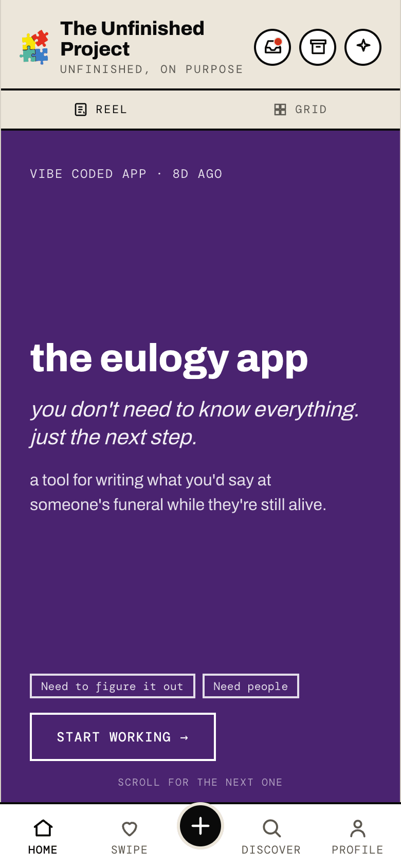 Home view of the app, a full-bleed vertical reel card showing 'the eulogy app' on a purple gem with its tagline, two stoppers (Need to figure it out, Need people), a Start working button, and a hint that says scroll for the next one.